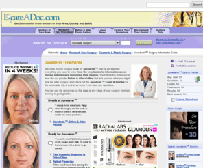 aboutjuvederm.com: Juvederm Information Guide - Juvederm Procedures and Treatment - LocateADoc.com
Information on Juvederm and injectable fillers that correct fine lines and wrinkles; learn how Juvederm can enhance the skin, how much Juvederm costs, and where to find Juvederm doctors in your area on LocateADoc.com