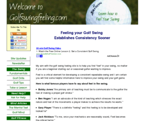 golfswingfeeling.com: Golf Swing Feeling and Golfing Techniques
Feeling your golf swing basics is the key to consistency. Learn how to establish correct golfing techniques easily with golf swing drills.