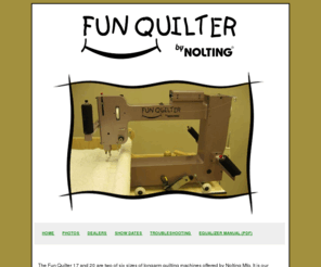 hobbyquilter.com: Fun Quilter® by Nolting Manufacturing. The compact Longarm for TableTop quilting frames.
Fun Quilter by Nolting Manufacturing formerly Hobby Quilter. The compact Longarm for TableTop quilting frames such as Handi Quilter, Super Quilter, Quilt EZ, Grace and many others.