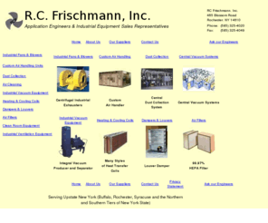 rcfrischmanninc.com: RC Frischmann's Home Page
Manufacturers' representatives for industrial air handling and filtration equipment and dust collection systems