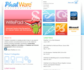paragraph.com: Smartphone and Tablet PC Software from PhatWare Corp.
PhatWare Corporation develops Pocket PC Software, Smartphone Software and Tablet PC Software and specializes in handwriting recognition and software development and consulting services for Apple iPhone, Microsoft Windows Mobile, Windows CE, Windows Vista, Windows 2003 Server, and Windows XP platforms.