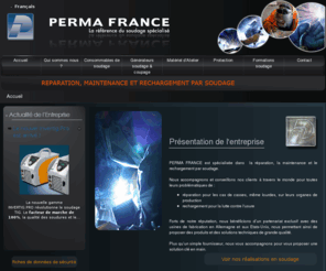 perma-soudure.fr: Présentation de l'entreprise
Perma France - La référence du soudage spécialisé, PERMA FRANCE est spécialisée depuis plus de 30 ans dans  la réparation, la maintenance et le rechargement par soudage.