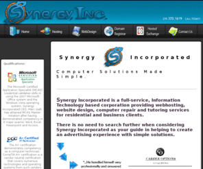 synergyservers.net: Synergy Incorporated » home
Synergy Incorporated provides website design and hosting services for individuals, small businesses, and clients looking for a web hosting solution or a custom, dynamic website design. Additionally, Synergy Incorporated provides in-home computer repair, training, and networking services to Naples, Florida residents and businesses.