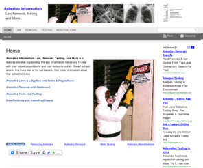asbestos-information-law-removal-testing.com: Asbestos Information - Law, Removal, Testing, and More
Asbestos information website that includes asbestos law, removal, testing, abatement, litigation, asbestos disease and mesothelioma, and more.