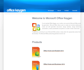 officekeygen.com: Microsoft Office Keygen
Free serial key generation for Microsoft Office products. Our service provides keygens for all versions of Microsoft Office free of charge.