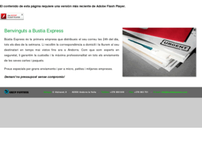 bustiaexpress.com: Bústia Express - Els seus enviaments en temps rècord!
Bústia Express és la primera empresa que distribueix el seu correu les 24h del dia, tots els dies de la setmana. Li recollim la correspondència a domicili i la lliurem al seu destinatari en temps mai vistos fins ara a Andorra. Com que som experts en seguretat, li garantim la custodia i la màxima professionalitat en tots els enviaments de les seves cartes i paquets. Preus especials per grans enviaments i per a micro, petites i mitjanes empreses. Demani’ns pressupost sense compromís. 