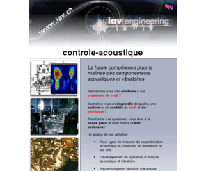 controle-acoustique.com: Contrôle Acoustique - Bruit - Vibration - Réduction - Design - Horlogerie - Analyse - Qualité
IAV Engineering prend en charge la totalité de votre problématique acoustique ou vibratoire, de l'analyse préliminaire des situations au développement intégral des solutions