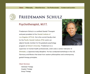 friedemannschulz.com: Friedemann Schulz - Psychotherapist, Gestalt Therapist, Gestalt Therapy, Marriage and Family Therapist, Los Angeles, California
Friedemann Schulz is a certified Gestalt Therapist in Los Angeles,California,
current faculty chair of the Pacific Gestalt Institute (PGI)