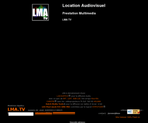 lma-audiovisuel.com: Location Audiovisuel lma.tv
lma.tv : location vente de matériel audiovisuel, événementiel, plateaux caméras, diffusion d'images, sonorisation, prestation webcast tv