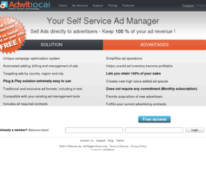 adwit-local.com: Build your own ad sales program
Ad sale solution for local and specialized web sites. In just minutes, webmaster can create a fast, easy to use, high performing ad sales program (Self-service type).