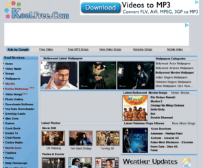 koolfree.com: KoolFree.Com ... Download Video Songs,Free Bollywood Songs,Pakistani Songs ,Free Bollywood Wallpapers,Bollywood Movies Wallpapers , Msn Zone , Maps , Online Tv , Free Softwares, English Video Songs, Games ,Bollywood Video Songs , Pakistani Video Songs , Free Videos , free video songs live tv channels,Bollywood Old Video Song , dvd video songs ,indian video songs moviesongs soundtracks latest  And much more ....
Bollywood Video Songs, Free Video Pakistani video Songs ,Free Bollywood Wallpapers , Bollywood Movies Wallpapers , Msn Zone , Maps , Online Tv , Free Softwares, ChatRoom, 3gp videos , avi,wmv,flv, mp4  ,mp3 music audio video film movie story hindi indian pakistan rm Atifaslam
