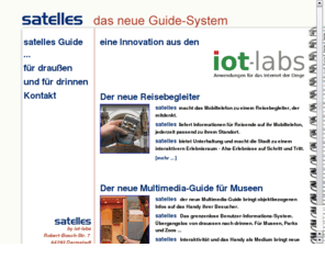 satelles.info: SATELLES - das multimedia Guide-System
Neue Möglichkeiten für Museumspräsentation und Touristmarketing mit Handys - satelles, das neue multimediale Besucherinformationssystem