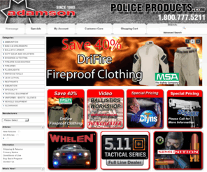 adamsonpoliceproducts.com: Police Gear, Police Tactical Equipment and Supply
Police Equipment, Tactical Gear and Police Supply from Adamson Police Products. We carry the latest equipment, including: AMMUNITION,BAGS & ORGANIZERS,BALLISTIC ARMOR,DUTY GEAR AND HOLSTERS,EVIDENCE & TESTING,FLASHLIGHTS,FIREARM ACCESSORIES,KNIVES & TOOLS,LESS LETHAL,UNIFORMS - BOOTS - GLOVES,RESTRAINTS,TACTICAL EQUIPMENT,SPECIALITY,SIMUNITION,FIREARMS,VEHICLE EQUIPMENT,