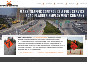 masstrafficcontrol.com: Mass Traffic Control - Full Service Road Flagger Employment Company
Mass Traffic Control is a full service road flagger employment company equipped to handle all aspects of traffic control and road flagging needs