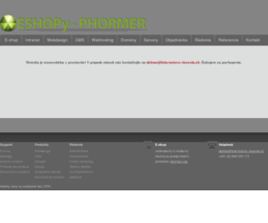 phormer.org: ESHOPy Phormer - Vývoj eshopov, marketing, administrácia stránky. Vnútropodnikové aplikácie. Profesionálny webhosting. Registrácia domén.
Internetové riešenia - Vývoj webov, marketing, administrácia serverov. Vnútropodnikové aplikácie. Profesionálny webhosting. Registrácia domén.
