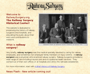 railwaysurgery.org: Railway Surgery.org - The Railway Surgery Historical Center
A virtual museum and archive exploring the history of railway surgeons and railroad hospitals, and their contributions to medicine.