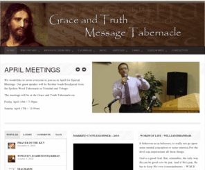 graceandtruthtabernacle.com: Grace & Truth Message Tabernacle | For the law was given by Moses, but grace and truth came by Jesus Christ - John 1:17
We are a non-denominational Christian Fellowship that believes in the Message of the Hour brought by God’s Servant & Prophet William Marrion Branham.