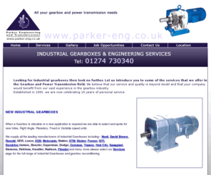 parker-eng.co.uk: Industrial Gearboxes and Gearbox Specialists UK.
Industrial gearboxes UK, Gearbox Specialists and agents. Power transmission equipment, including brakes, clutches and inverters.  Bespoke components and obsolete parts also available.