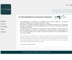 divik.net: Dívik - Serveis de comunicació i màrqueting per a Pimes
Dívik ofereix serveis de comunicació i màrqueting per a PIMES. Som el Departament de Comunicació i Màrqueting de les PIMES