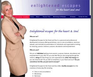 enlightenedescapes.com: Enlightened Escapes for meaning, passion, purpose, balance and empowerment.
Enlightened Escapes offers workshops, consultations, seminars, retreats, and motivational presentations about meaning, passion, balance, purpose, abundance and empowerment. 