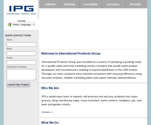 ipgsales.net: IPGsales | Expert Global Representation
Always ready to step up to the plate, make the sale, meet deadlines, see a project through to completion, and apply an appropriate follow-up plan, International Products Group' representatives stand head and shoulders above today's typical sales team.