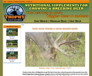 trophywild.com: Trophy Wildlife Deer Supplements for Growing and Breeding Healthy Deer
Tasty deer supplements and deer block for growing and breeding whitetail deer. Use Trophy Wildlife Deer Products to attract, grow and breed large and healthy whitetail deer.