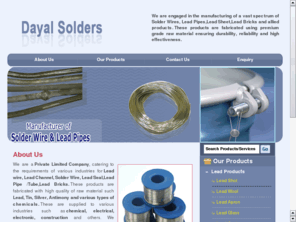 dayalsolders.com: Dayal Solders
Dayal Solders, Manufacturers of lead products such as Solder wires, lead pipes, lead anodes, lead channels etc