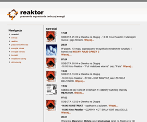 reaktor.art.pl: REAKTOR - Pracownia Wyzwalania Twórczej Energii
Stowarzyszenie z Warki promujące młodych i niezaleźnych twórców oraz zajmujące się organizacją imprez kulturalnych, m.in. cyklu koncertów Reaktor.