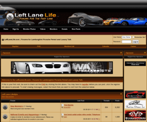 leftlanelife.com: LeftLaneLife.com | Forums for Lamborghini Porsche Ferrari and Luxury Talk - Powered by vBulletin
The Ultimate Online Source For Lamborghini Porsche Ferrari and Luxury Talk