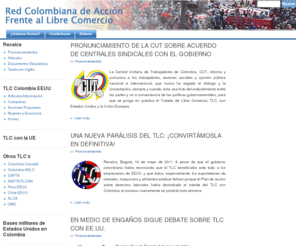 recalca.org.co: Red Colombiana de Acción frente al Libre Comercio
Espacio de articulación amplio, pluralista y democrático, constituido en 2003, que busca agrupar a todas las organizaciones que en Colombia (...)