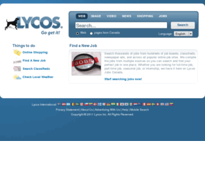 lycos.ca: Lycos
Lycos is your source for all the Web has to offer -- search, news, shopping, jobs and more.