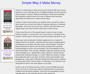 simpleway2makemoney.com: Simple Way 2 Make Money
Simple ways to make money online selling other people's products via an affiliate program.