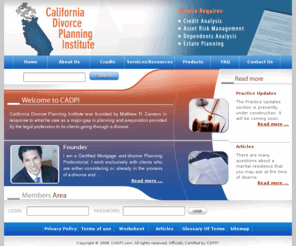 cadpi.com: CADPI.COM-Index
California Divorce Planning Institute was founded by Matthew R. Carreon  in response to what he saw as a major gap in planning and preparation provided by the legal profession to its clients going through a divorce.