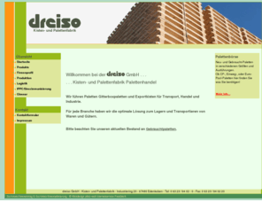 dreiso.com: Paletten Hersteller Dreiso GmbH Palettenfabrik Palettenhandel Transportkisten
Fa. Dreiso GmbH Palettenfabrik und Palettenhandel Vertrieb von Gebrauchtpaletten. Hersteller von Paletten Europaletten Chemiepaletten Sonderpaletten Holzaufsatzrahmen Gitterboxpaletten Holz Paletten Transportkisten Zweiweg- Vierweg Paletten in Edesheim Pfalz. 