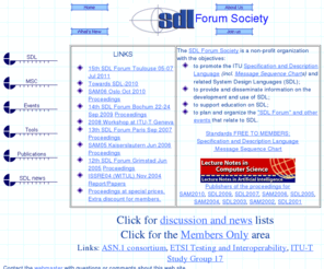 sdl-forum.org: SDL Forum Society - Home page
The SDL Forum Society (a non-profit organization) objectives are: - to promote the Specification and Description Language (SDL) and Message Sequence Chart (MSC); - to provide and disseminate information on the development and use of SDL / MSC; - to support education on SDL / MSC;to plan and organize the 