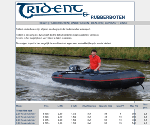 trident-rubberboten.nl: Trident rubber,- opblaas boten, rubberboot dealers, rubberboot onderdelen,
Trident is een jong en dynamisch bedrijf dat rubber boten ( opblaas boten) verkoopt. Trident rubberboten zijn al jaren een begrip in de Nederlandse watersport. 