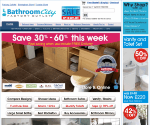 bathroomcity.co.uk: Bathroom Furniture, Baths, Suites & Vanity Units Cheaper at Bathroom City
Massive selection of Bathroom Furniture & Suites at 30% - 70% off Retail Sales Prices. Massive range of Vanity Units, Bathroom Suites, Bathroom Furniture, Designer Small Basins with Taps, Sinks, Shower Enclosures, Large Whirlpool Baths for your Bathrooms at Bathroom City Showrooms.