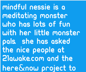 mindfulnessie.com: Mindful Nessie is a project to give young children a friendly and playful introduction to mindfulness
