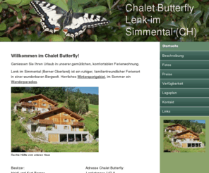 chalet-butterfly.com: Startseite - chalet-butterflys Jimdo-Page!
Gemütliche, komfortable Ferienwohnung für 2 - 7 Personen in Lenk im Simmental. Familienfreundliches Skigebiet, ideal zum Wandern und für Ausflüge.