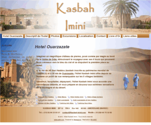 hotel-ouarzazate-ait-ben-haddou.com: Hotel Ouarzazate KASBAH IMINI Maroc Ait Ben Haddou Amerzgane Vallée Drâa Imini
Hotel Ouarzazate KASBAH IMINI : l'hôtel à Amerzgane (Maroc) à proximité de Ouarzazate et de Ait Ben Haddou vous accueille pour le trekking et la découverte de la région de la Vallée de Drâa Imini