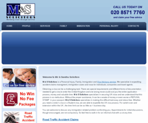 mandssolicitors.com: Mir and Sandhu Solicitors | Immigration and Personal Injury
M & S Solicitors is a Personal Injury, Family, Immigration and Visa Advisory service. We specialize in expediting accident claims managment, immigration and visas for individuals, companies and travel agents. 