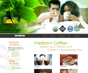 freeborncoffee.com: Freeborn Coffee all natural and organic
Freeborn Organic Coffee Company is a coffee roastery in Atlanta, Georgia that provides organic, fair trade coffee. Freeborn Coffee is also shade grown and Rainforest Alliance Certified.