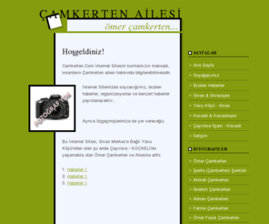 xn--amkerten-r0a.com: CAMKERTEN AİLESİ İNTERNET SİTESİ | ÖMER ÇAMKERTEN, AHMET ÇAMKERTEN, İBRAHİM ÇAMKERTEN, ADNAN ÇAMKERTEN, FATMA ÇAMKERTEN, ÖMER FARUK ÇAMKERTEN
Ömer çamkerten, Ahmet Çamkerten, İbrahim Çamkerten, Adnan Çamkerten, Fatma Çamkerten, Ömer Faruk Çamkerten, Mücahit Çamkerten