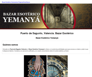 bazaresotericoyemanya.com: Bazar Esotérico. Puerto de Sagunto, Valencia. Bazar Esotérico Yemanyá
Especialistas en esoterismo: horóscopo, tarot presencial y un amplio catálogo de productos esotéricos. Llámenos. Tlf. 962 678 082.