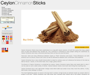 ceyloncinnamonsticks.com: Ceylon Cinnamon Sticks straight from Ceylon
Ceylon Cinnamon Sticks have been substituted for so long with lesser versions of itself like cassia that many people have no idea how different they actually are.These differences are both external such as texture, flavour and colour as well as differences between their constituents and properties.Buy Online and taste the difference.