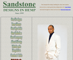 sandstonehemp.com: Welcome To Sandstone, Designs in Hemp
Sandstone, Designs in Hemp offers men's and women's hemp clothing - business and
casual wear designed and made in Canada of hemp fabrics and other natural products.