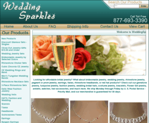 weddingsparkles.com: WeddingSparkles.com, your choice for fabulous affordable bridal jewelry and accessories.
Welcome to WeddingSparkles.com, your choice for fabulous, affordable bridal jewelry.  We carry a vast array of faux pearl wedding jewelry, bridesmaid jewelry including bridesmaids jewelry necklace and matching earring, colored crystal bridesmaids jewelry, pageant jewelry, chandelier earrings, rhinestone jewelry, rhinestone rings, rhinestone bracelets, rhinestone anklets, toe rings, tiaras, rhinestone headbands, and much more.  We are one of the leading internet jewelry stores with superb quality and excellent Customer Service.  All merchandise comes with a 30-day guarantee!