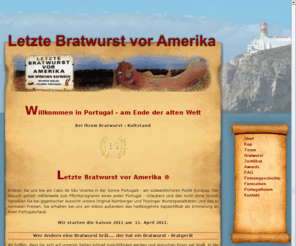 letztebratwurst.com: Letzte Bratwurst vor Amerika
Letzte Bratwurst vor Amerika.
Der Bratwurst-Kultstand am Ende der alten Welt - Kap St. Vicente, Portugal