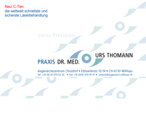 augenzentrum-willisau.net: Augenlaser Kurzsichtigkeit Astigmatismus Augenarzt Praxis Dr. med. Urs Thomann, Willisau, Sursee Excimer Laser C-Ten
Facharzt FMH für Augenkrankheiten und Augenchirurgie. Willisau & Augentagesklinik Sursee / Schweiz