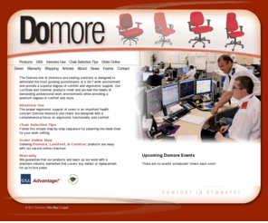 domorelux.com: Domore, Intensive use seating, call center seating, 24/7 work seating, GSA approved seating, green 24/7 seating, 750 pound capacity seating, 500 pound capacity seating
Intensive Use Seating designed to withstand the most grueling punishments of a 24/7 work environment